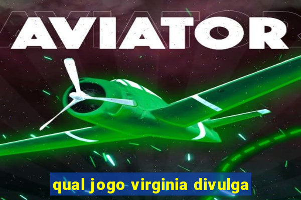 qual jogo virginia divulga